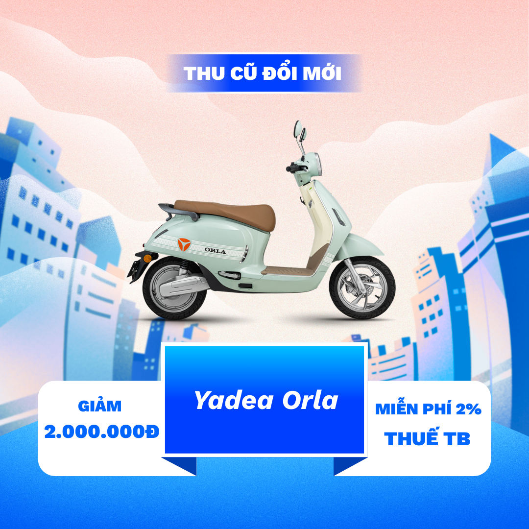 Chương trình “Thu Cũ Đổi Mới”: Lợi Ích Khi Nâng Cấp YADEA Orla