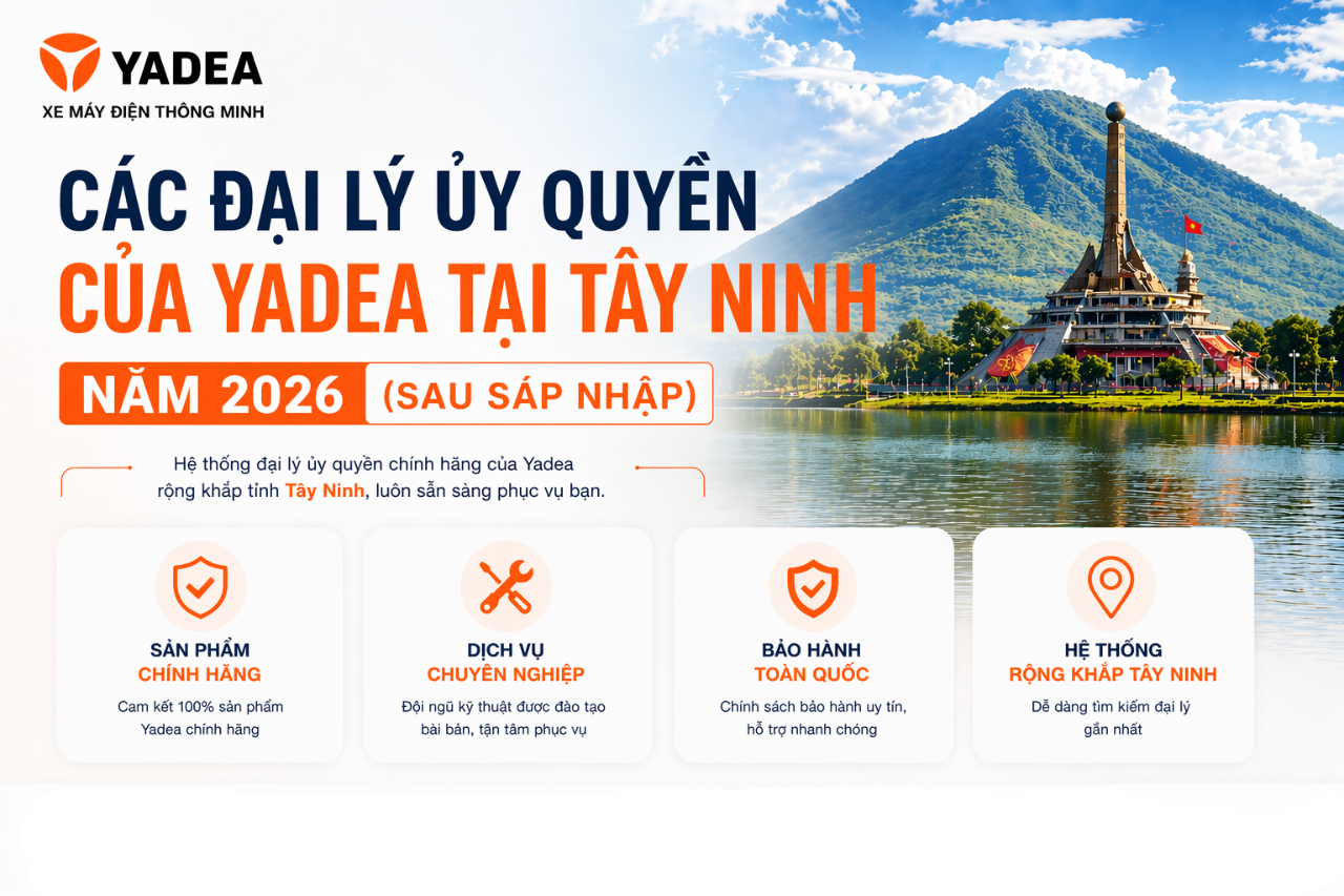 Các đại lý ủy quyền của Yadea tại Tây Ninh năm 2026 (Sau sáp nhập)